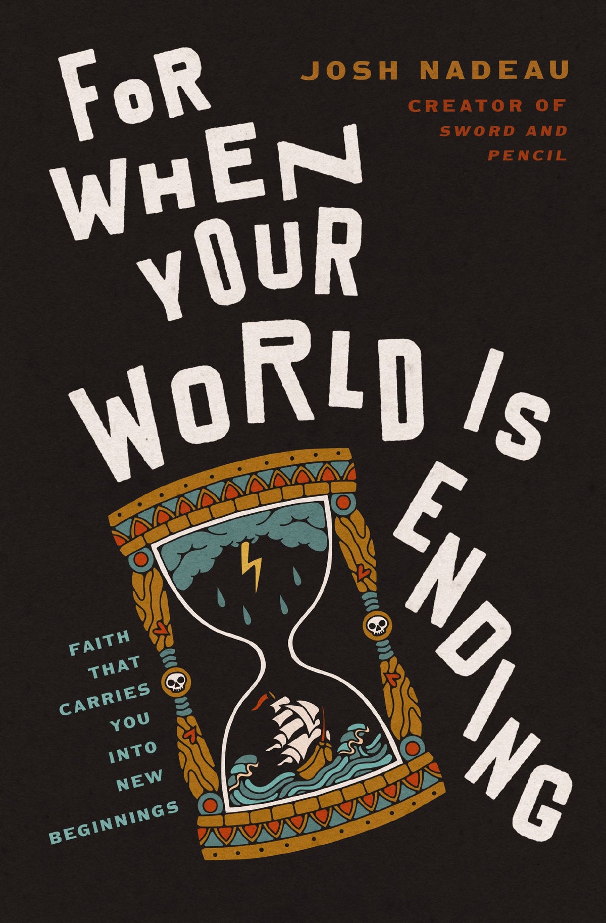 For When Your World is Ending: Faith That Carries You Into New Beginnings