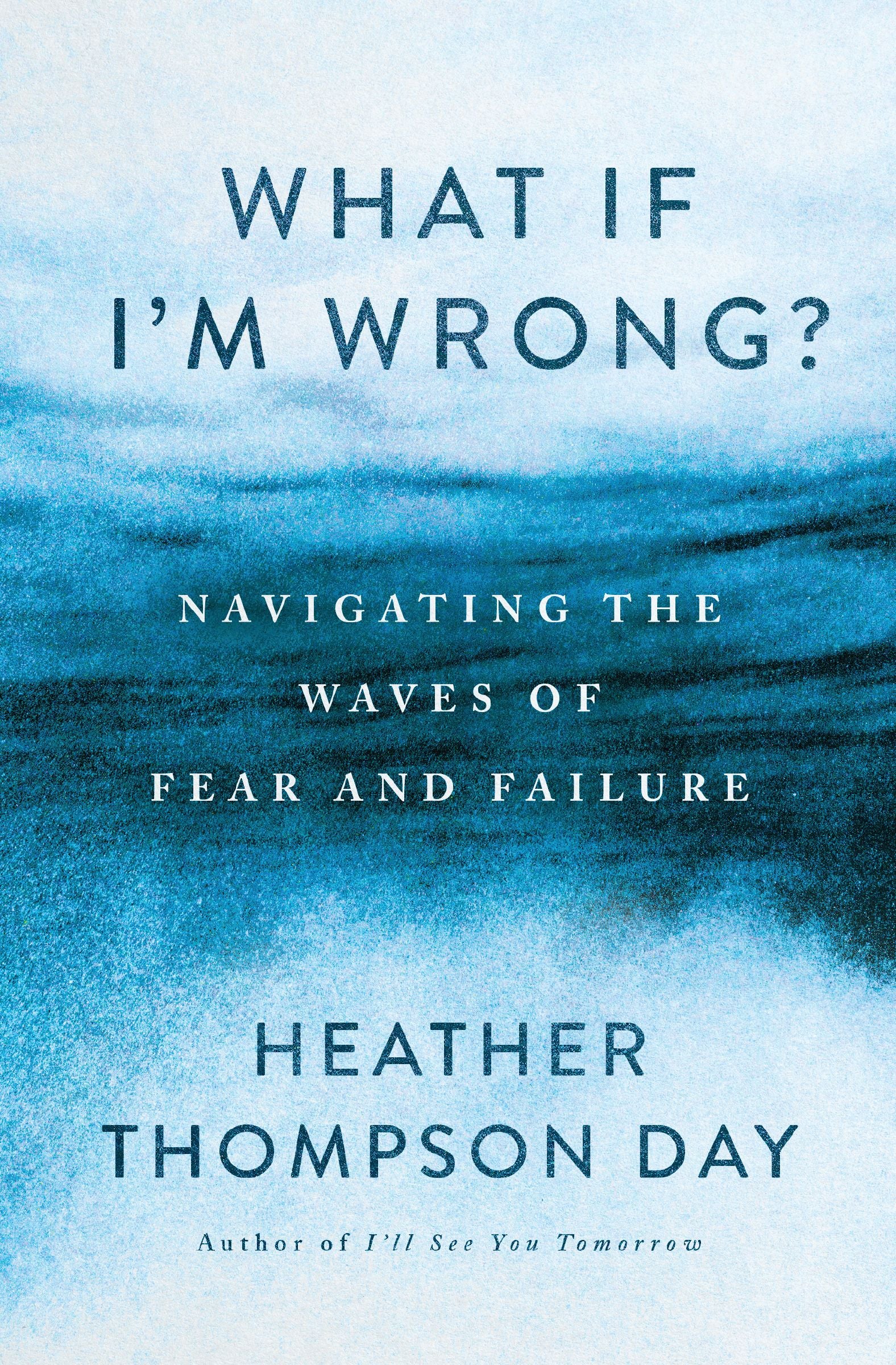What If I’m Wrong?: Navigating Through the Waves of Fear and Failure