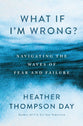 What If I’m Wrong?: Navigating Through the Waves of Fear and Failure