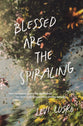 Blessed Are the Spiraling: How the Chaotic Search for Significance Can Lead to Joy Through Life’s Shifting Seasons