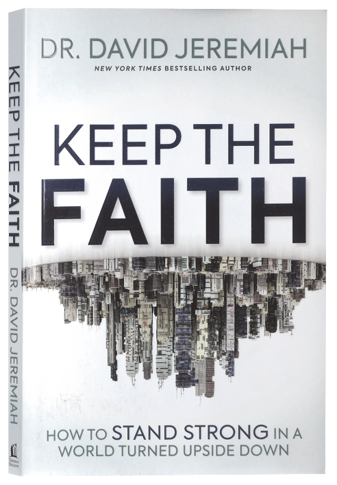 Keep the Faith: How to Stand Strong in a World Turned Upside-Down