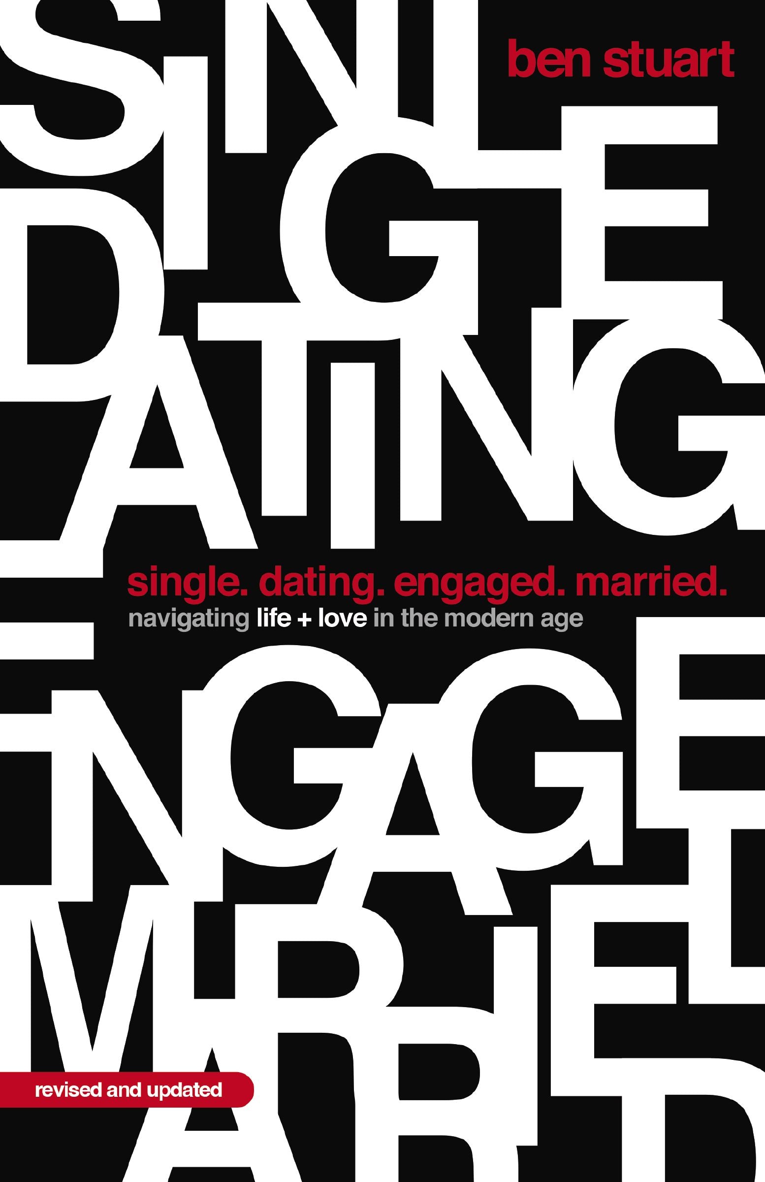 Single, Dating, Engaged, Married (2nd Edition): Navigating Life and Love in the Modern Age