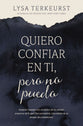Quiero Confiar En Ti, Pero No Puedo: Avanzar Cuando Eres Esceptico de Los Demas, Temeroso de Lo Que Dios Permitira, E Incredulo de Tu Propio Discernimiento (Spanish Edition)