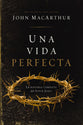 Una Vida Perfecta: La historia completa del Señor Jesús (Spanish Edition)
