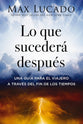 Lo que sucederá después: Una guía para el viajero a través del fin de los tiempos (Spanish Edition)