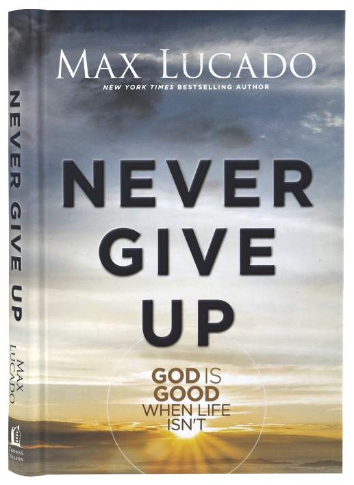 Never Give Up: God is Good When Life Isn't