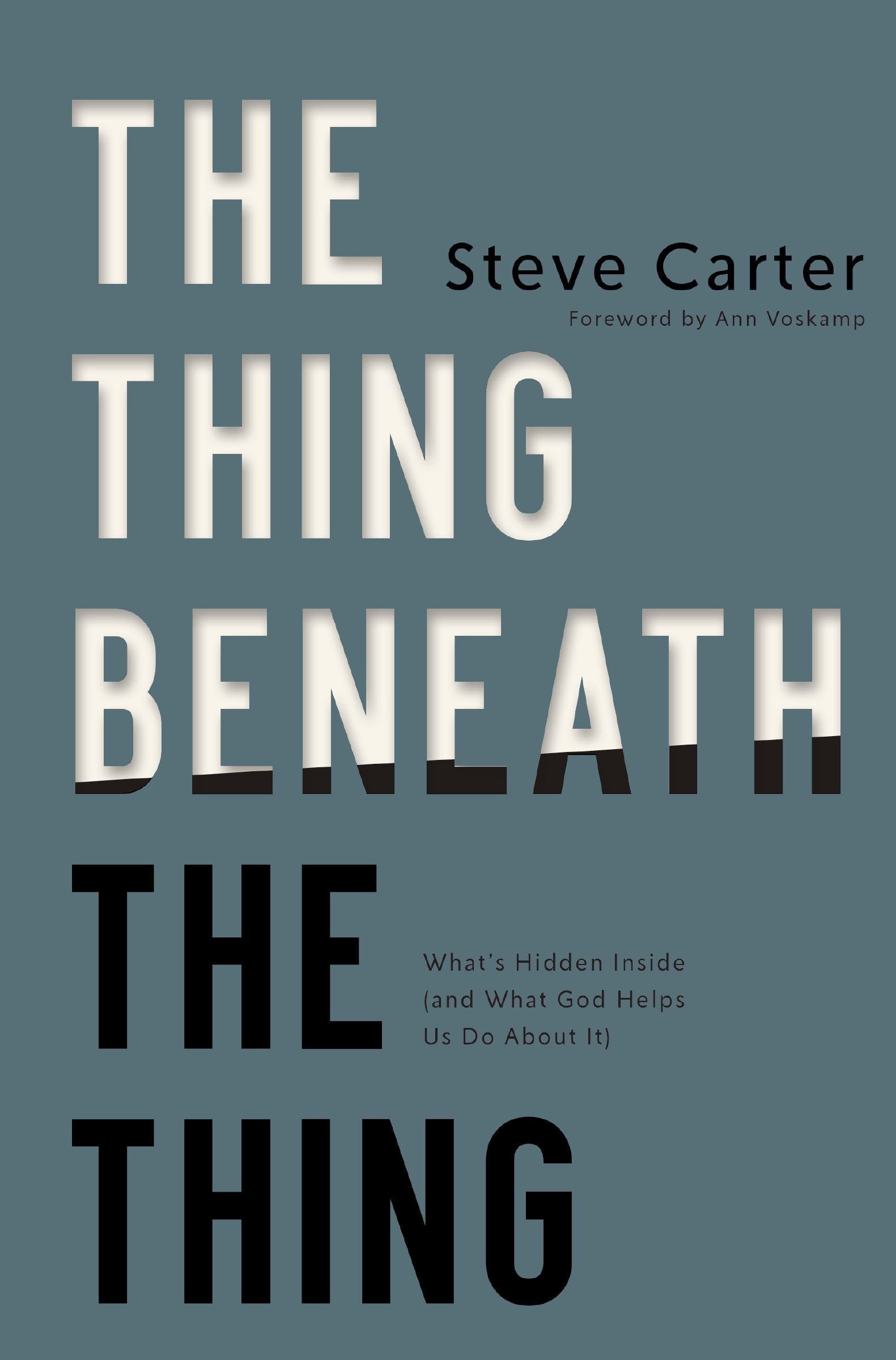 The Thing Beneath the Thing: What's Hidden Inside (and What God Helps Us Do About It)