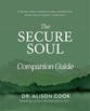 The Secure Soul (Companion Guide): Finding Inner Strength and Connection When Trust Doesn't Come Easy