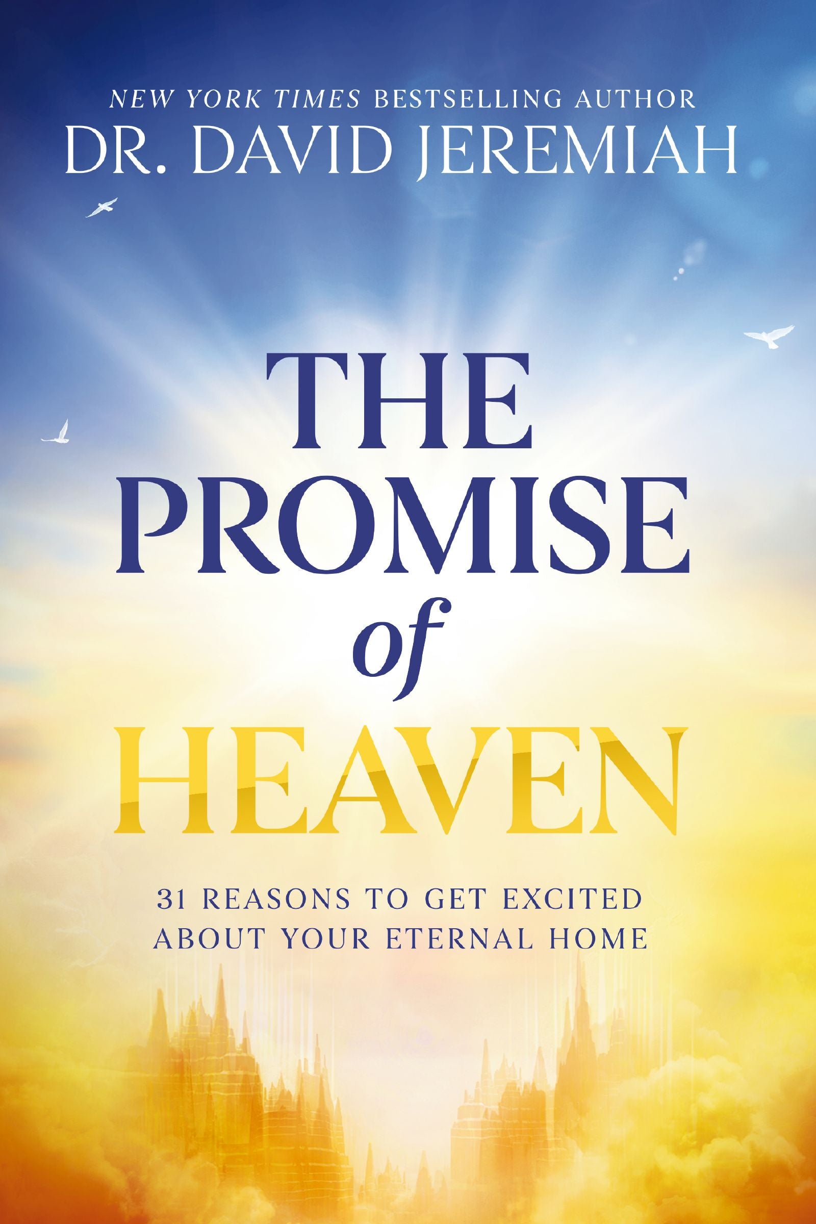 The Promise of Heaven: 31 Reasons to Get Excited about Your Eternal Home