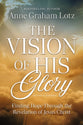 The Vision of His Glory (3rd Edition): Finding Hope Through the Revelation of Jesus Christ