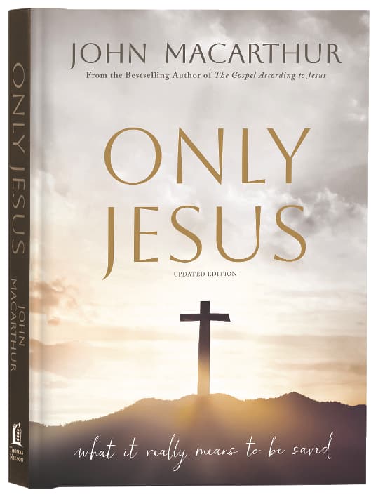 Only Jesus (2nd Edition): What It Really Means to Be Saved