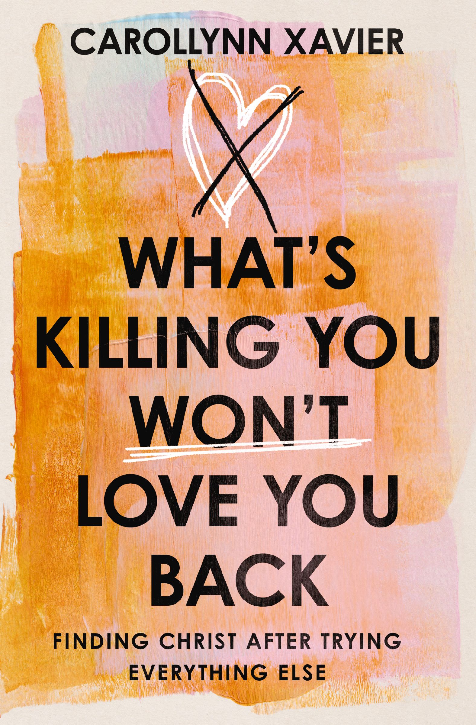 What's Killing You Won't Love You Back: Finding Christ After Trying Everything Else