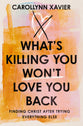 What's Killing You Won't Love You Back: Finding Christ After Trying Everything Else
