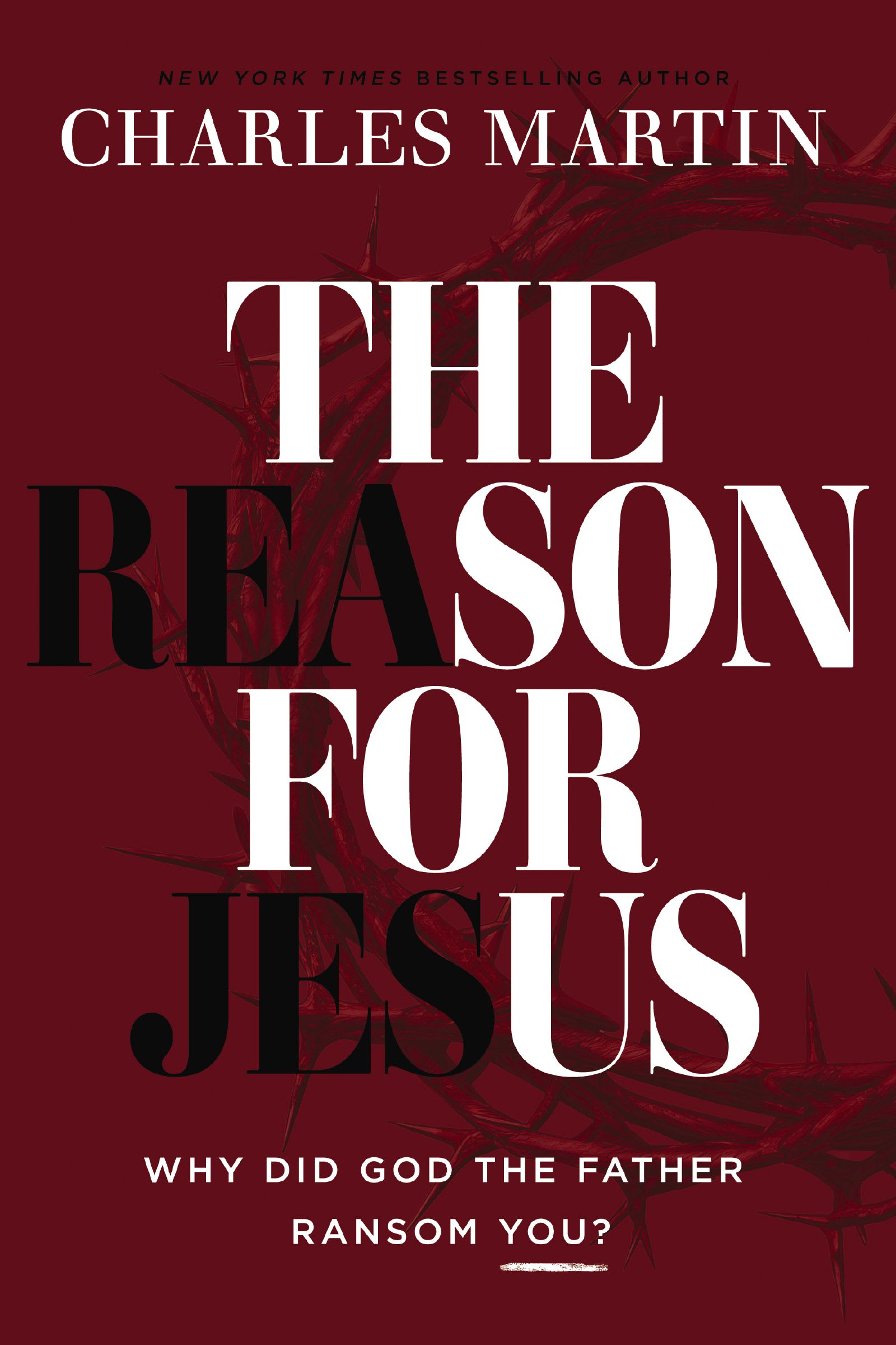 The Reason for Jesus: Why, Really, Did God the Father Ransom You?