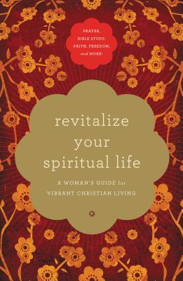Revitalize Your Spiritual Life: A Woman's Guide For Vibrant Christian Living