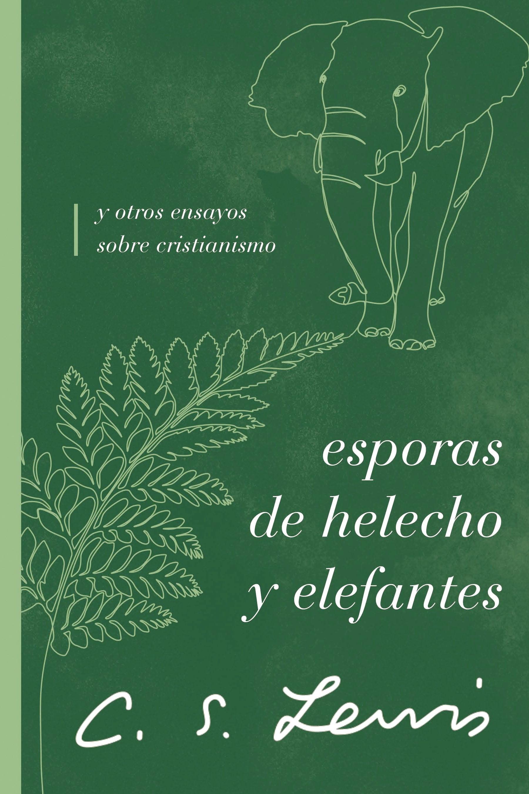 Esporas De Helecho Y Elefantes: Y Otros Ensayos Sobre Cristianismo (Spanish)