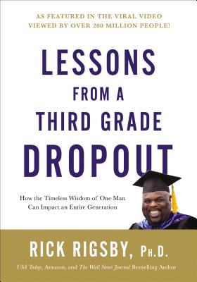 Lessons From a Third Grade Dropout: How the Timeless Wisdom of One Man Can Impact An Entire Generation