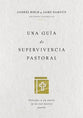 Gua De Supervivencia Pastoral, Una: Consejos a Un Nuevo Pastor (A Guide to Pastoral Survival) (Y No Tan Nuevo) (Spanish)