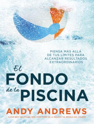Fondo De La Piscina, El: Piensa Mas Alla De Tus Limites Para Alcanzar Resultados Extraordinarios (Spanish)