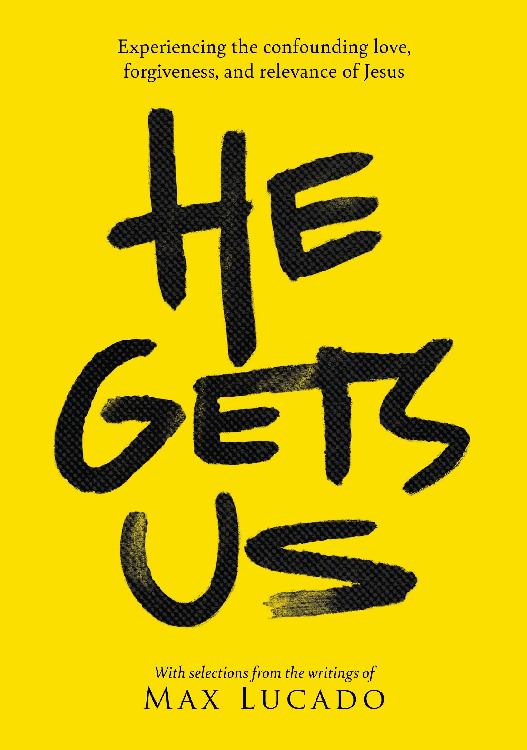 He Gets Us: The Confounding Love, Forgiveness, and Relevance of the Jesus of the Bible