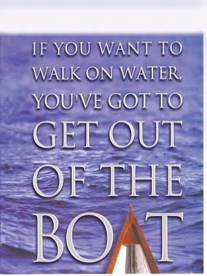 If You Want to Walk on Water, You've Got to Get Out of the Boat (Large Print)