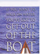 If You Want to Walk on Water, You've Got to Get Out of the Boat (Large Print)