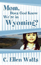 Mom, Does God Know We're in Wyoming?