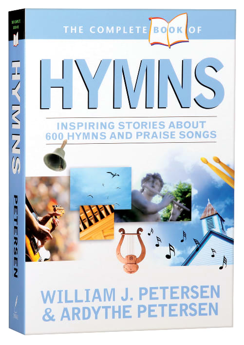 The Complete Book of Hymns: Inspiring Stories About 600 Hymns & Praise Songs