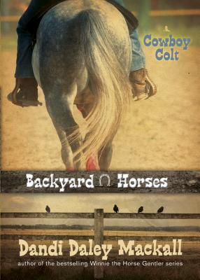 Cowboy Colt (#02 in Backyard Horses Series)