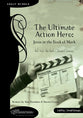 Ultimate Action Hero: Jesus in the Book of Mark (Leader Guide)
