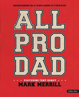 All Pro Dad: 7 Essentials to Be a Hero to Your Kids (8 Sessions) (Leader Kit)