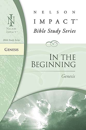 In the Beginning (Genesis) (Nelson Impact Bible Study Series)