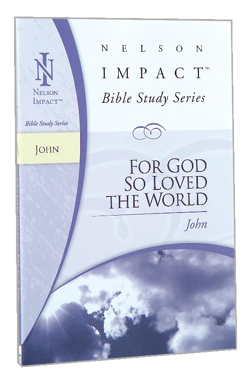 For God So Loved the World (John) (Nelson Impact Bible Study Series)