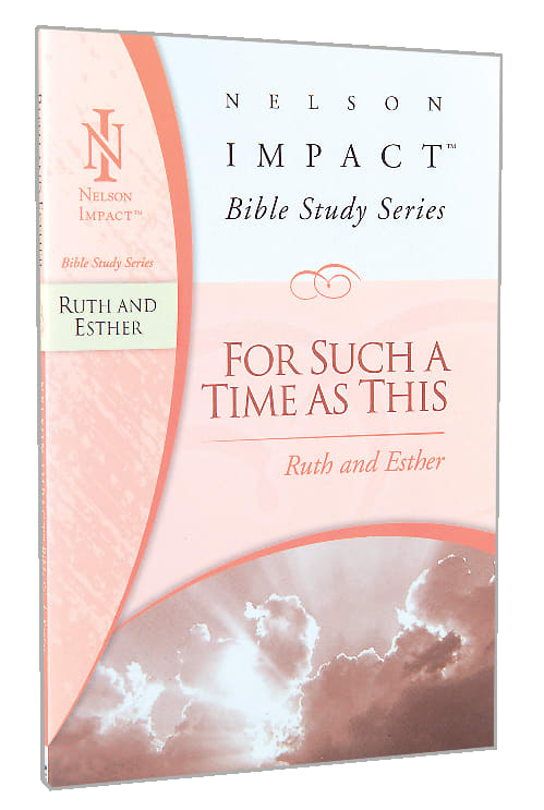 For Such a Time as This (Ruth and Esther) (Nelson Impact Bible Study Series)
