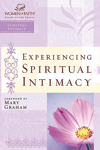 Experiencing Spiritual Intimacy (Women Of Faith Study Guide Series)