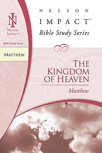 The Kingdom of Heaven (Matthew) (Nelson Impact Bible Study Series)