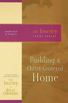 Building a Christ-Centered Home (Journey Study Series)