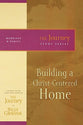 Building a Christ-Centered Home (Journey Study Series)