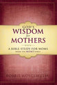 God's Wisdom For a Mother's Heart
