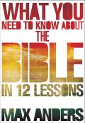 What You Need to Know About the Bible in 12 Lessons