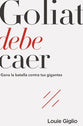 Goliat Debe Caer: Gana La Batalla Contra Tus Gigantes (Spanish)