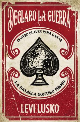 Yo Declaro La Guerra: Cuatro Claves Para Ganar La Batalla Contigo Mismo (Spanish)