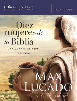 Diez Mujeres De La Biblia: Una a Una Cambiaron El Mundo (Spanish)