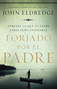 Forjado Por El Padre (Fathered By God) (Spanish)