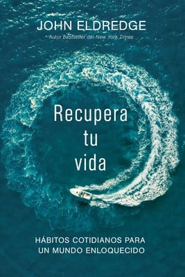 Recupera Tu Vida: Hbitos Cotidianos Para Un Mundo Enloquecido (Spanish)