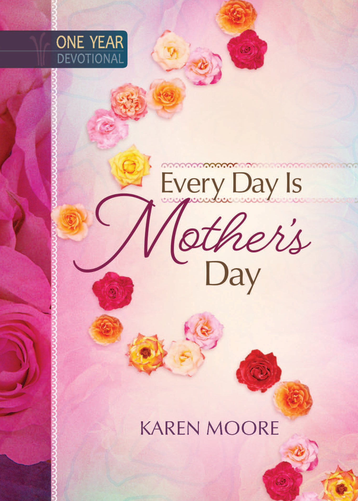 Every Day is Mother's Day (365 Daily Devotions Series)