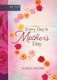 Every Day is Mother's Day (365 Daily Devotions Series)