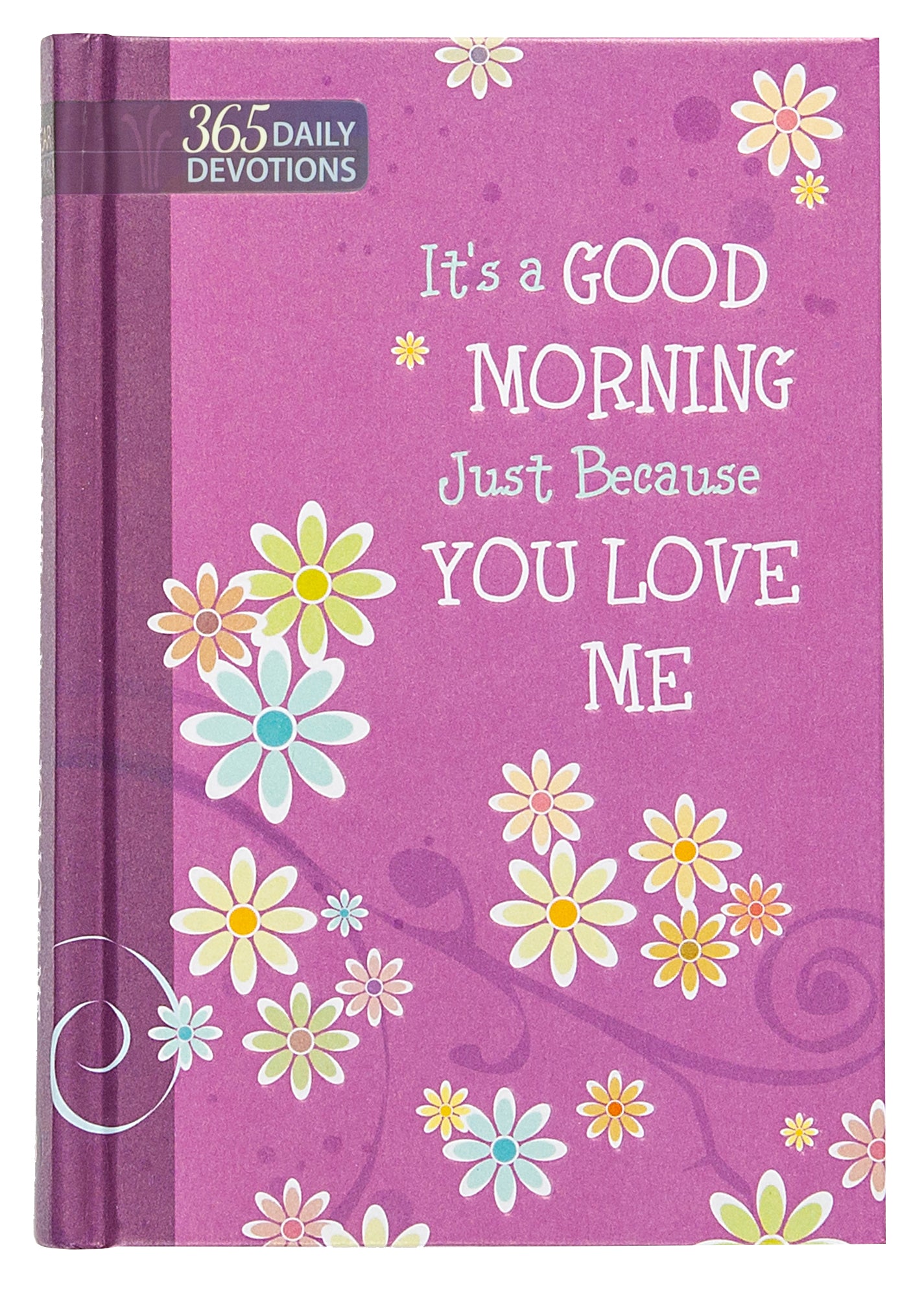 It's a Good Morning Just Because You Love Me (One Year Devotional)