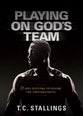 Playing on God's Team: 21-Week Devotional For Building True Christian Athletes