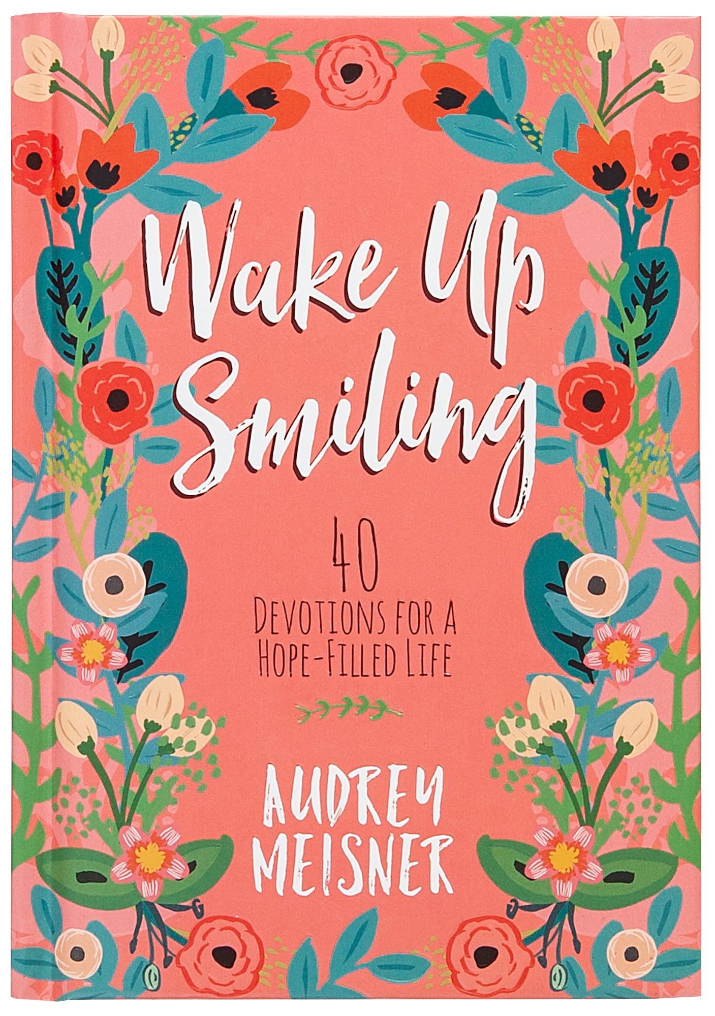 Wake Up Smiling: 40 Devotions For a Hope Filled Life